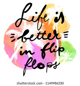 Life Is Better In Flip-Flops. Motivational quote. Watercolor background with palm trees. Modern calligraphic hand drawn cheerful summer party flyer, poster, placard. Palm trees. Hand lettering. Vector