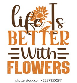 Life Is Better With Flowers SVG Design Vector File