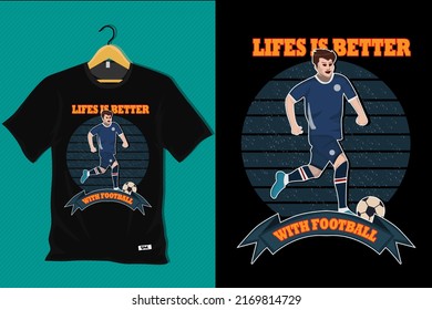 Life is Better with Football T Shirt Design
