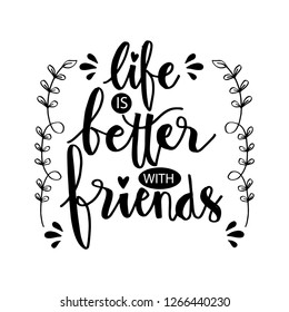 Life is better with friend. Motivational quote.