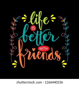 Life is better with friend. Motivational quote.