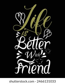 Life is Better With Friend,Black T-Shirt Design.