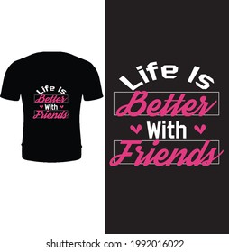 Life is better with friend.Happy friendship day t shirt design vector. Typography, quote friend t shirt design.