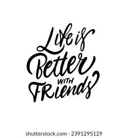 Life is better with friends. Black color calligraphy phrase. Vector lettering art text. Isolated on white background.