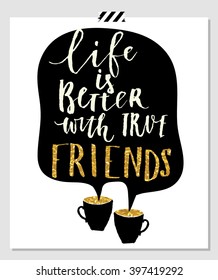 life is better with friends. Card for best friends. Hand lettering quote on a white vector background with gold stars