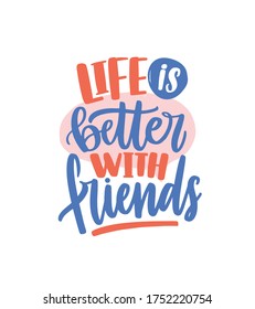 Life is better with friends colored handwritten lettering vector flat illustration. Decorative inscription or quote with design elements isolated on white. Message or phrase to friend day or holiday