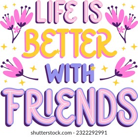 Life is better with friends. Colorful motivational quotes poster. Print design.