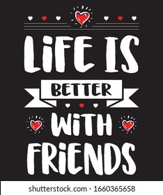 LIFE IS BETTER WITH ,FRIENDS DAY T SHIRT DESIGN /  NEVER FORGET / BEST FRIEND EVER / FRIENDS DAY SPECIAL, FRIENDS DAY VECTOR,FRIENDS DAY QUOTES 