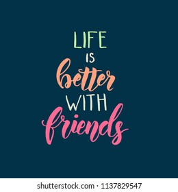 Life is better with friends- Friendship Day lettering calligraphy phrase. Hand drawn motivation quote
