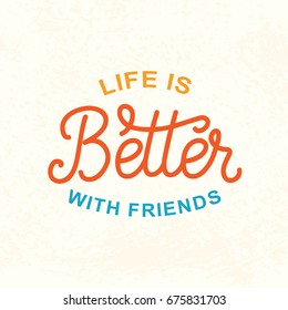 Life is better with friends. Friendship Day cute poster. Hand written brush lettering, vintage retro style. Modern calligraphy design element for gift card template, banner, tee shirt print. 