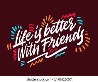 Life is better with friends. Hand drawn positive phrase. Modern brush calligraphy. Ink illustration. Hand drawn lettering background. 