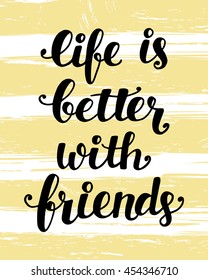 Life Is Better With Friends, hand lettering quote, vector illustration, modern poster, card, banner design