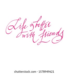 life is better with friends, hand-written calligraphy, lettering. For postcard, banner, poster, social media. vector