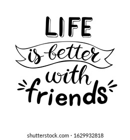 Life is better with friends. Handwritten lettering with decorative elements. Vector illustration isolated on white. Unique quote for banner, posters, postcard, prints. 