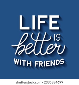 Life is better with friends lettering. Friendship Day quote.  Vector template for typography poster, banner, greeting card, flyer, etc