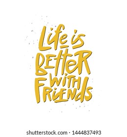 Life is better with friends lettering quote, vector brush calligraphy. Handwritten Friendship day typography print for flyer, poster, card, banner. Hand drawn decorative design element.