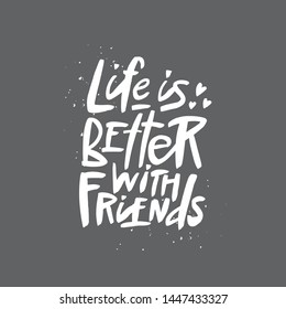 Life is better with friends lettering quote, vector brush calligraphy. Handwritten Friendship day typography print for flyer, poster, card, banner. Hand drawn decorative design element.