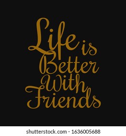 Life is better with friends - Motivational quotes