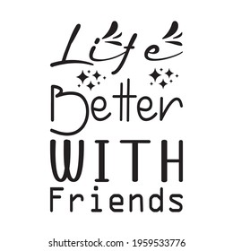life better with friends quote letters