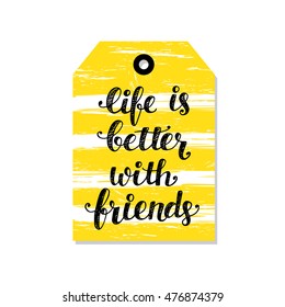 "Life Is Better With Friends" tag, hand lettering quote, vector illustration, modern poster, card, banner design. Typographic design. Trendy calligraphy