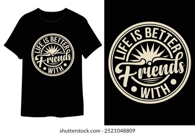 Life is Better With Friends Typography T Shirt Design