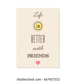 Life is better with friends. Vector.