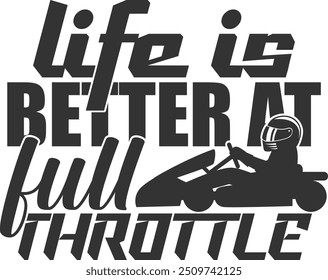 Life Is Better At Full Throttle - Karting Illustration