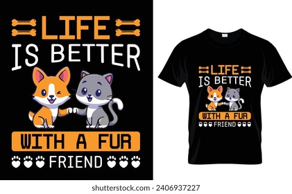 life is better with a fur friend  Pets T-Shirt Design Template 