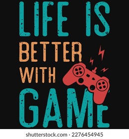 Life is better with game or gaming typography tshirt design 