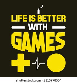 Life is Better With Games - Gaming T-Shirt Design.