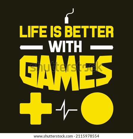 Life is Better With Games - Gaming T-Shirt Design.