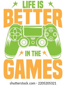 Life is better with the games t shirt design, best gaming t shirt design gaming vector