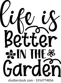 Life Is Better In the Garden 