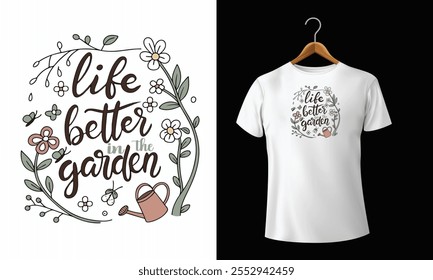 Life is better in the garden t shirt design.