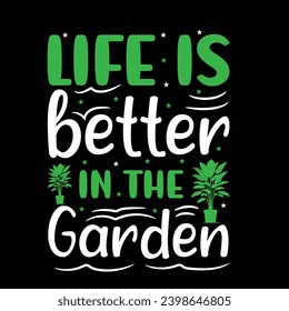 Life is better in the garden - typography T-shirt Design. This versatile design is ideal for prints, t-shirt, mug, poster, and many other tasks. Good Quotes For plants and gardening lover.