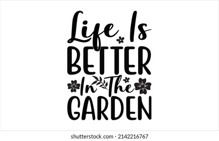 life is better in the garden -  vector typography. Lettering design for greeting poster, stamp or banner.
