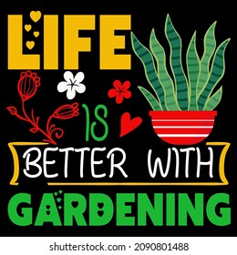 Life Is Better With Gardening Vector Format for T-shirt And Mug Design