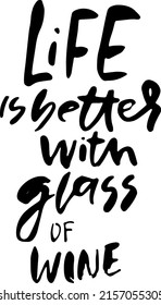 Life is better with glass of wine. Modern dry brush lettering