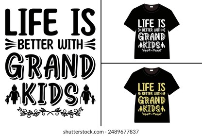 Life is Better with Grandkids T-shirt, grandparents day, typography, grandfather, grandmother t shirt design