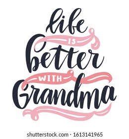 Life is better with grandma. Hand drawn lettering phrase. Vector calligraphic illustration for greeting cards, posters, prints, t-shirts.