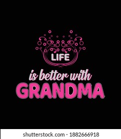Life is better with grandma-t shirt. Life is better with grandma. Hand drawn lettering phrase. Vector calligraphic illustration for greeting cards, posters, prints, t-shirts, mug, pillows, message.