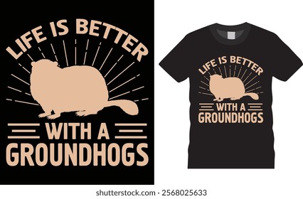 Life is better with a groundhogs t-shirt design vector template. Groundhogs lovers t Shirts, cute woodchucks animal gift tee shirt design, Groundhog Day best colorful t shirts ready for any print item