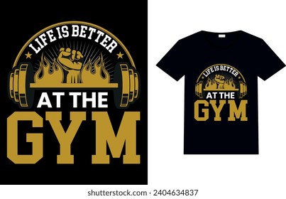 LIFE IS BETTER AT THE GYM, FITNESS T-SHIRT DESIGN.