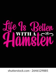 Life is better with a hamster Hamster Typography T-Shirt Design