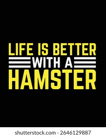 Life is better with a hamster Hamster Typography T-Shirt Design