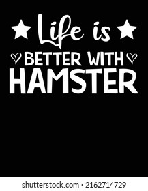 Life Is Better With Hamsters