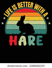 Life is better with hare T-Shirt deign