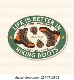 life is better in hiking boots patch. Vector illustration. Extreme adventure. Hiking related typographic quote. Concept for shirt or logo, print, stamp. Pine cones and hiking boots.