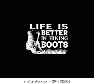 Life Is Better In Hiking Boots T-shirt Design