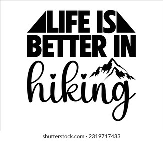 Life Is Better In hiking Svg Design, Hiking Svg Design, Mountain illustration,Outdoor Adventure Inspiring Motivation Quote, camping, hiking svg